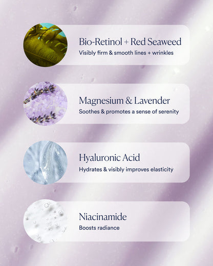 Key ingredients: Bio-Retinol with red seaweed, magnesium and lavender, hyaluronic acid, and niacinamide for firming and radiance