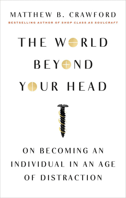 Marissa's Books & Gifts, LLC 9780374535919 The World Beyond Your Head: On Becoming an Individual in an Age of Distraction