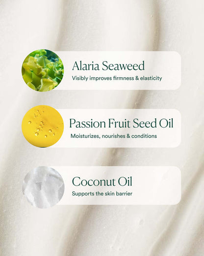 Key ingredients: Alaria seaweed for firmness, passion fruit seed oil for moisture, coconut oil for barrier support